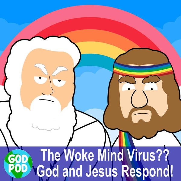 The Woke Mind Virus?? God and Jesus Respond!