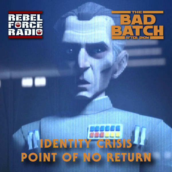 THE BAD BATCH After Show: "Identity Crisis/Point of No Return"