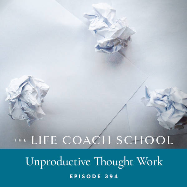 Ep #394: Unproductive Thought Work