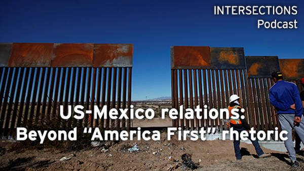 U.S.-Mexico relations: Beyond “America first” rhetoric