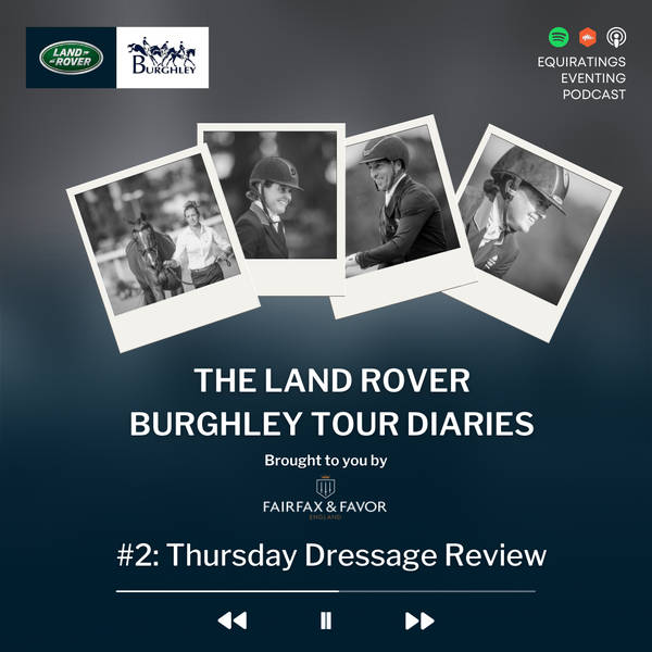 Burghley Tour Diaries #2: Thursday Dressage Review
