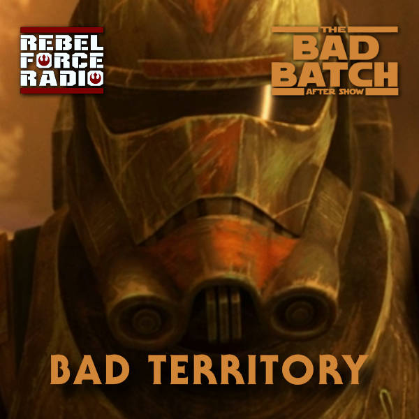 THE BAD BATCH After Show: "Bad Territory"