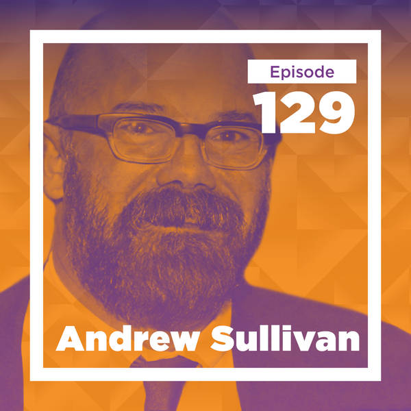 Andrew Sullivan on Braving New Intellectual Journeys