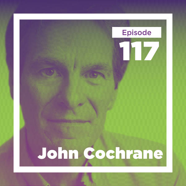 John Cochrane on Economic Puzzles and Habits of Mind