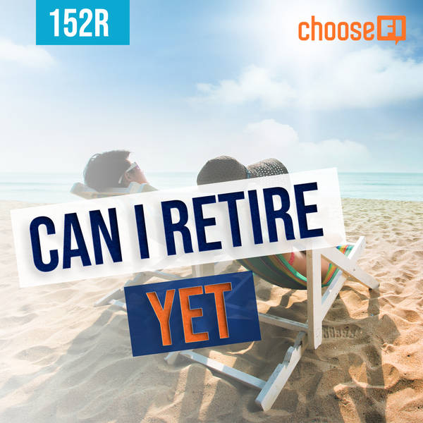 152R | Can I Retire Yet | A Case Study With Early Retirement Now