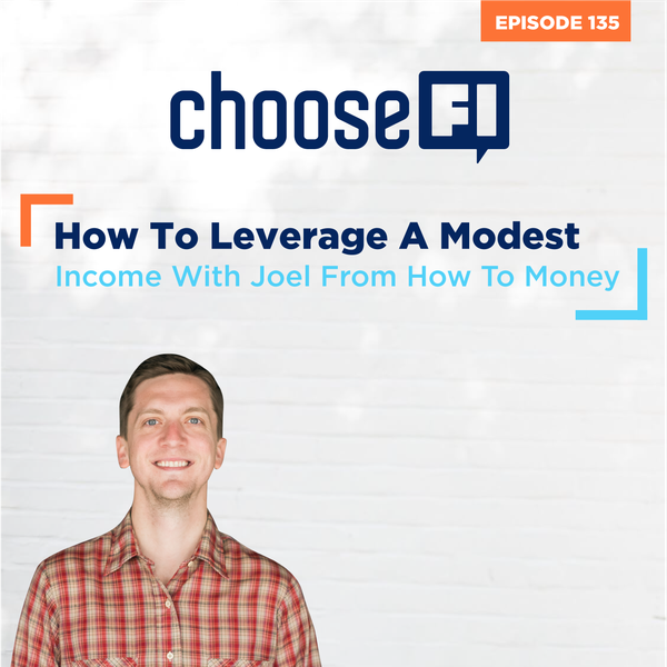 135 | How to Leverage A Modest Income to FI with Joel from How to Money