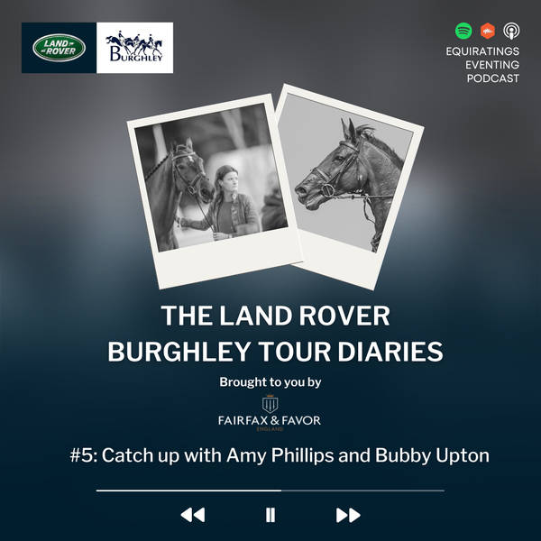 Burghley Tour Diaries #5: Catch up with Amy Phillips and Bubby Upton