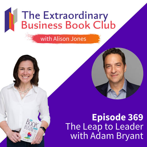 Episode 369 - The Leap to Leader with Adam Bryant