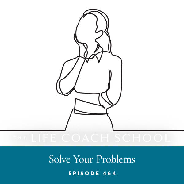 Ep #464: Solve Your Problems