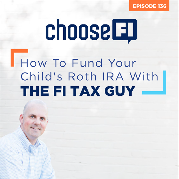 136 | How To Fund Your Child's Roth IRA with the FI Tax Guy