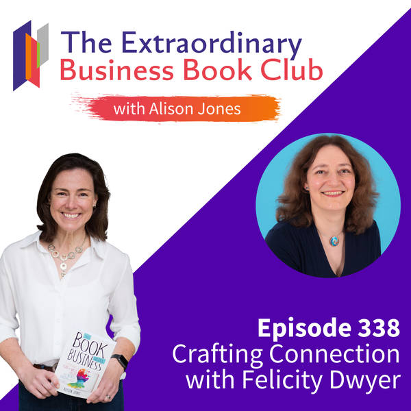 Episode 338 - Crafting Connection with Felicity Dwyer