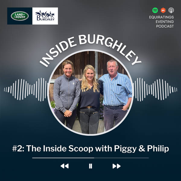 Inside Burghley #2: The Inside Scoop with Piggy & Philip