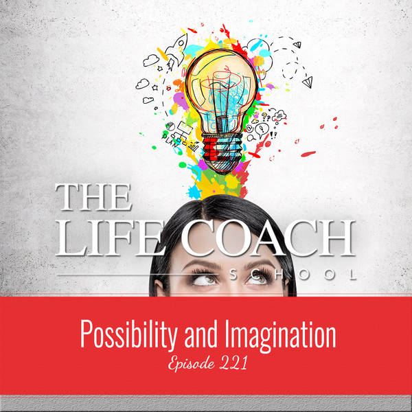 Ep #221: Possibility and Imagination