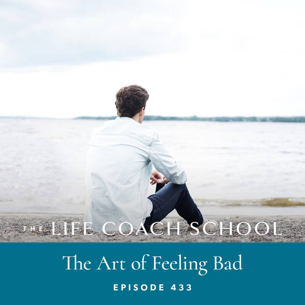 Ep #433: The Art of Feeling Bad