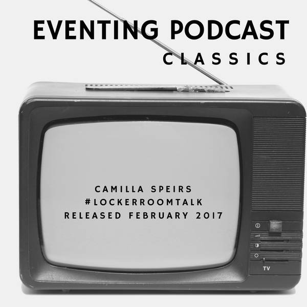 Eventing Podcast Classics: Camilla Speirs #LockerRoomTalk