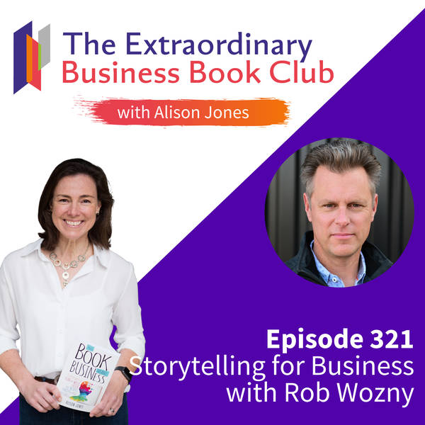 Episode 321 - Storytelling for Business with Rob Wozny