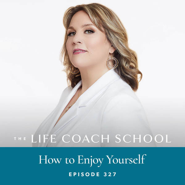 Ep #327: How to Enjoy Yourself