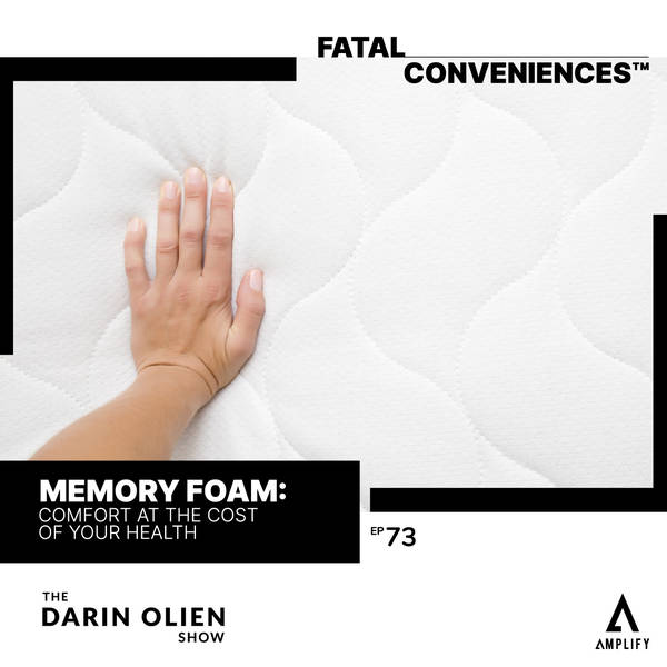 #73 Fatal Conveniences™: Memory Foam: Comfort at the Cost of Your Health