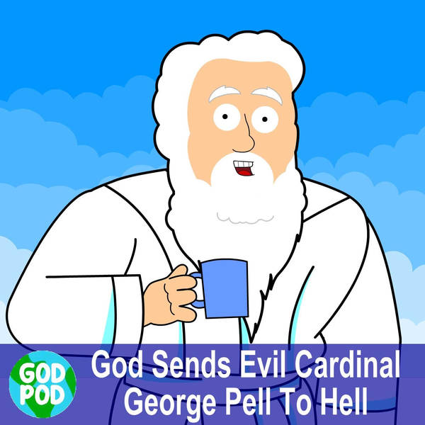 God Sends Cardinal George Pell To Hell