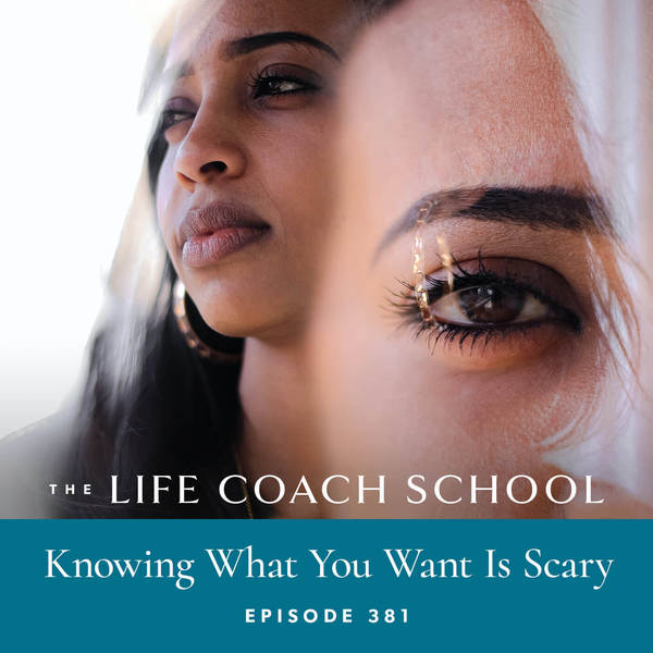 Ep #381: Knowing What You Want Is Scary
