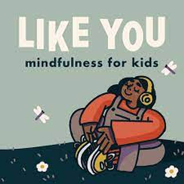 Guest Episode! Like You: Mindfulness for Kids