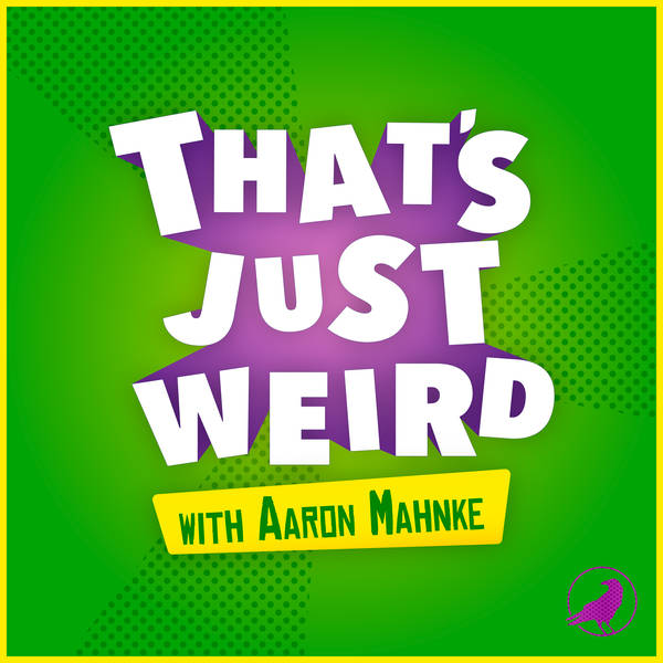 Introducing "That's Just Weird with Aaron Mahnke"