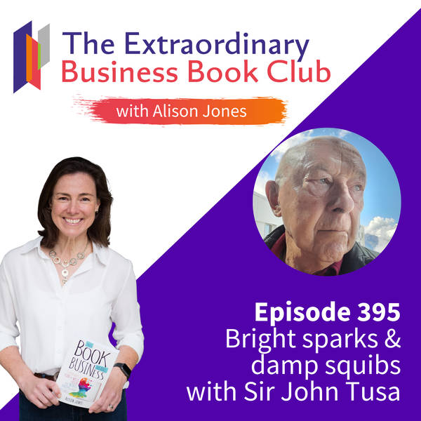 Episode 395 - Bright sparks & damp squibs with Sir John Tusa