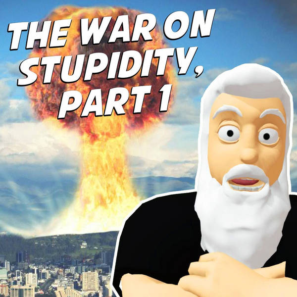 The War On Stupidity, Part 1