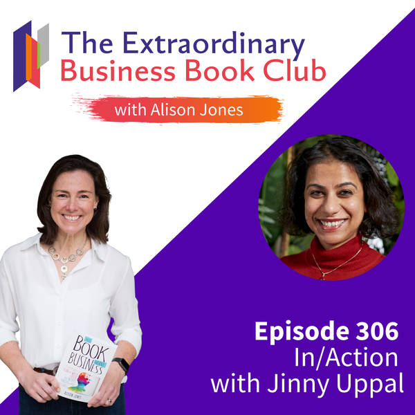 Episode 306 - In/Action with Jinny Uppal