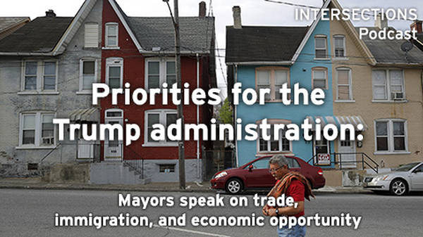 Priorities for the Trump administration: Mayors speak on trade, immigration, and economic opportunity
