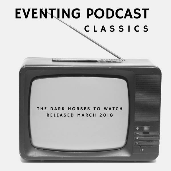 Eventing Podcast Classics: Dark Horses in 2018