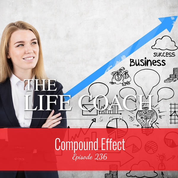 Ep #236: Compound Effect