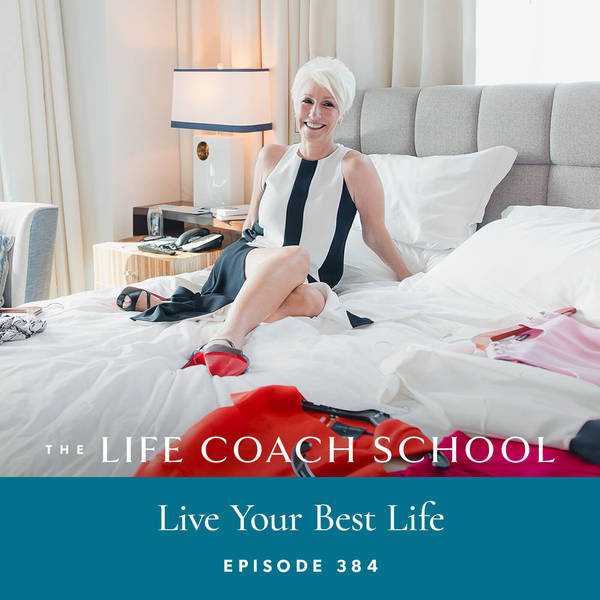 Ep #384: Live Your Best Life