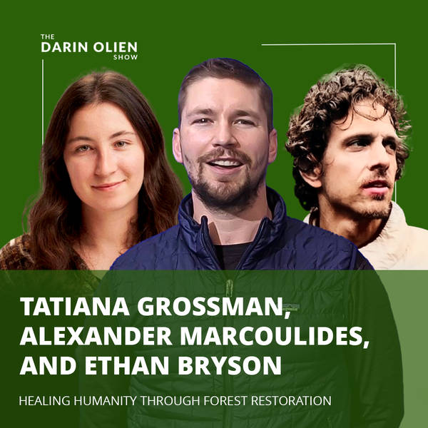 Healing Humanity Through Forest Restoration | Tatiana Grossman, Alexander Marcoulides, and Ethan Bryson