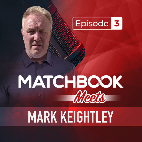 Ep 3: Matchbook Meets...Mark Keightley