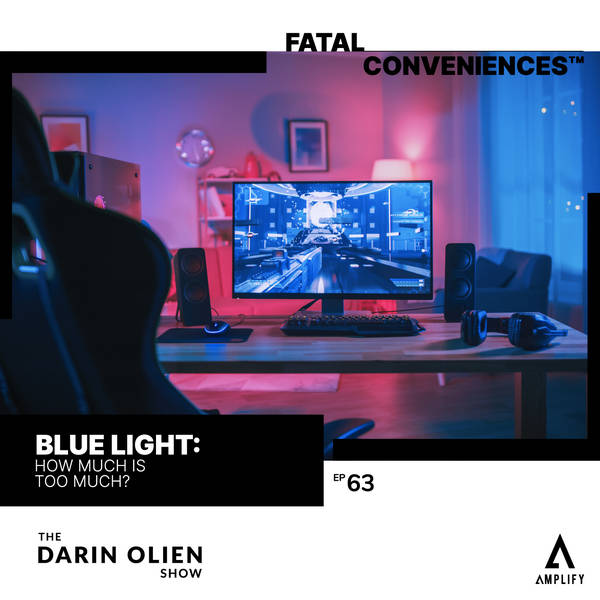 #63 Fatal Conveniences™: Blue Light: How Much is Too Much?