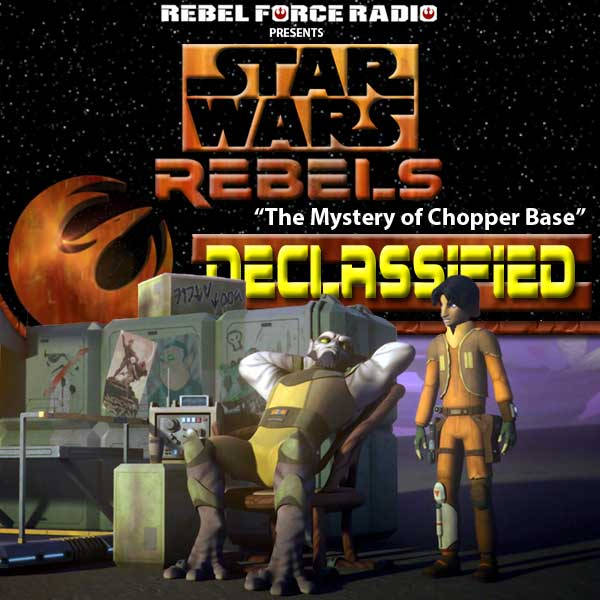 Star Wars Rebels: Declassified: "The Mystery of Chopper Base"