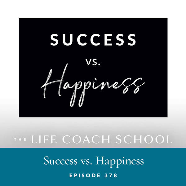 Ep #378: Success vs. Happiness