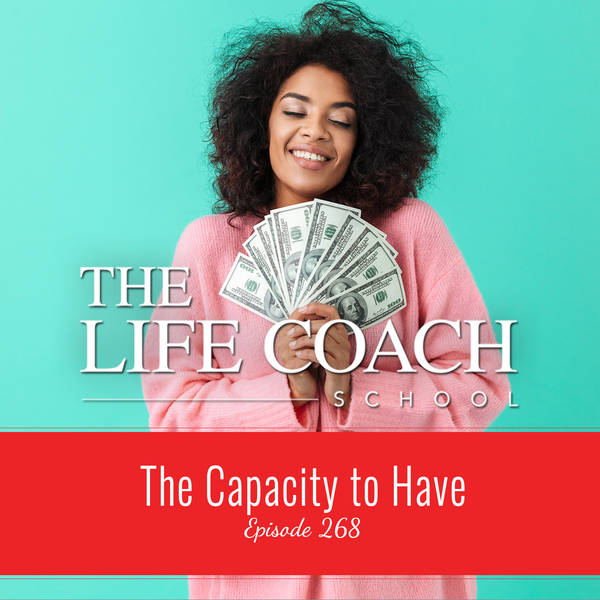 Ep #268: The Capacity to Have
