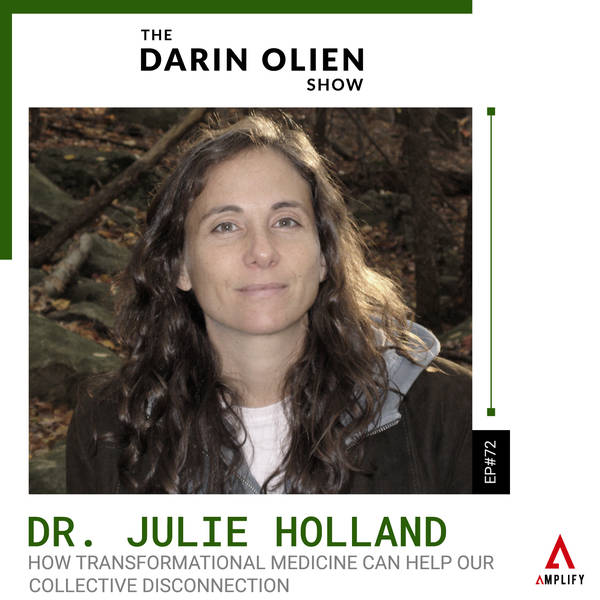 #72 Dr. Julie Holland on How Transformational Medicine Can Help Our Collective Disconnection