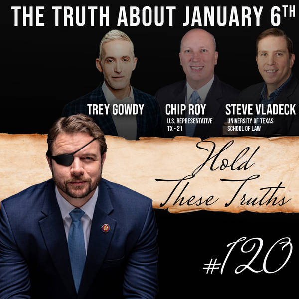 The Truth About January 6th, with Trey Gowdy, Rep. Chip Roy, and UT Law's Steve Vladeck