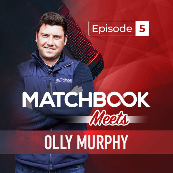 Matchbook Meets: Episode 5 - Olly Murphy