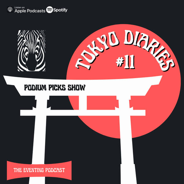 Tokyo Diaries #11: Podium Picks Show