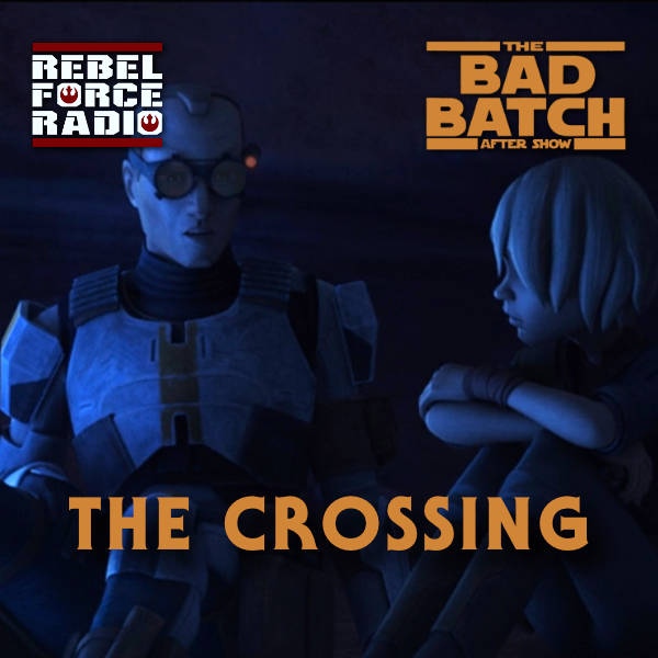THE BAD BATCH After Show: "The Crossing"