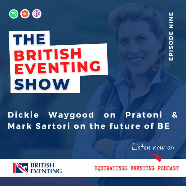 The British Eventing Show #9: Dickie Waygood on Pratoni & Mark Sartori on the future of BE