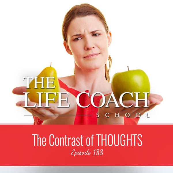 Ep #188: The Contrast of THOUGHTS