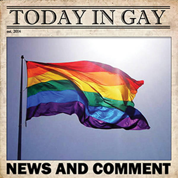 Today in Gay: News and Comment