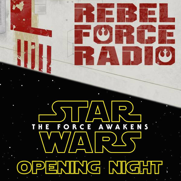Rebel Force Radio: TFA Opening Night Live