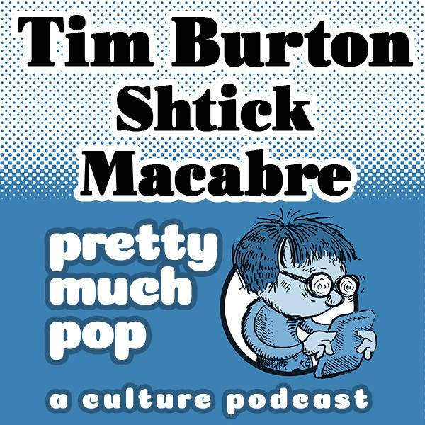 PEL Presents PMP#182: Tim Burton: Shtick Macabre