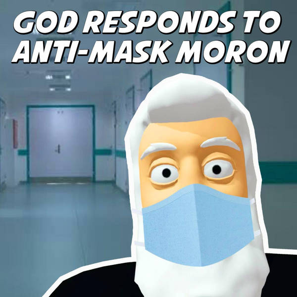 God Responds To Anti-Mask Moron